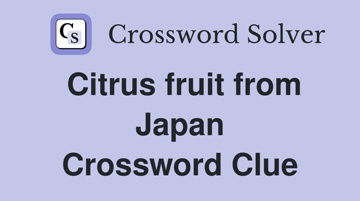 Citrus fruit from Japan Crossword Clue Answers Crossword Solver